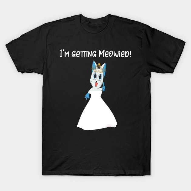 I'm Getting Meowied T-Shirt by LucyMacDesigns